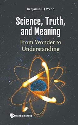 Science, Truth, And Meaning: From Wonder To Understanding