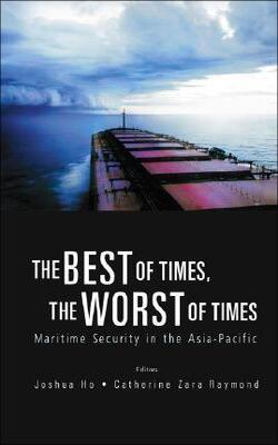 The Best Of Times, The Worst Of Times: Maritime Security In The Asia-pacific