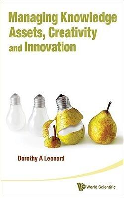 Managing Knowledge Assets, Creativity And Innovation