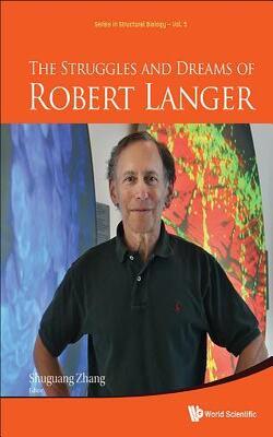 The Struggles And Dreams Of Robert Langer Series In Structural Biology: Volume 5