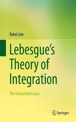 Lebesgue’s Theory Of Integration :the Untouched Classic