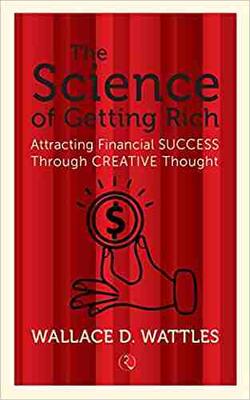 The Science of Getting Rich: Attracting Financial Success Through Creative Thought, The Science Of Being Great:  How To Be Your Best Self