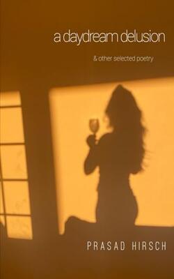 A Daydream Delusion .. & Other Selected Poetry
