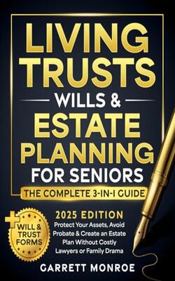 Living Trusts Wills & Estate Planning For Seniors - The Complete 3-in-1 Guide: Protect You