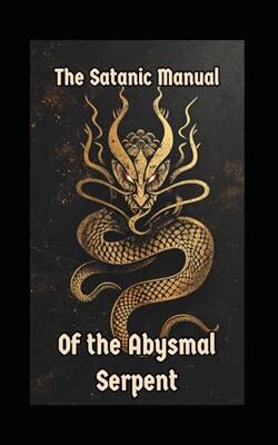 The Satanic Manual Of The Abysmal Serpent