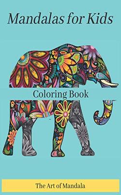 Mandalas For Kids Coloring Book The Art Of Mandala: Childrens Coloring Book With Fun, Easy, And Rel