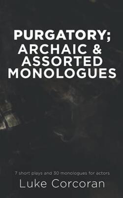 Purgatory; Archaic & Assorted Monologues