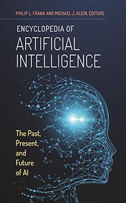 Encyclopedia Of Artificial Intelligence: The Past Present And Future Of Ai