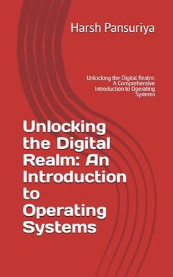 Unlocking The Digital Realm: An Introduction To Operating Systems: Unlocking The Digital Realm