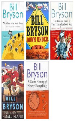 Neither Here Nor There, Bill Bryson Down Under, Life And Times Of The Thunderbolt Kid, Notes From A Small Island, Short History Of Nearly Everything :- Pack Of 5 Books